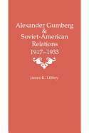 Alexander Gumberg and Soviet-American Relations: 1917-1933