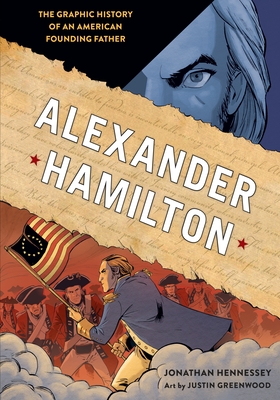 Alexander Hamilton: The Graphic History of an American Founding Father - Hennessey, Jonathan