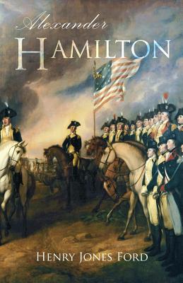 Alexander Hamilton - Lucy, Gordon (Introduction by), and Rowlinson, Derek a (Editor), and Ford, Henry Jones