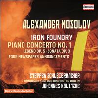 Alexander Mosolov: Iron Foundry; Piano Concerto No. 1 - Natalia Pschenitschnikova (soprano); Ringela Riemke (cello); Steffen Schleiermacher (piano); Berlin Radio Symphony Orchestra;...