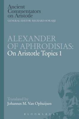 Alexander of Aphrodisias: On Aristotle Topics 1 - Ophuijsen, Johannes M Van