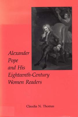 Alexander Pope and His Eighteenth-Century Women Readers - Thomas, Claudia