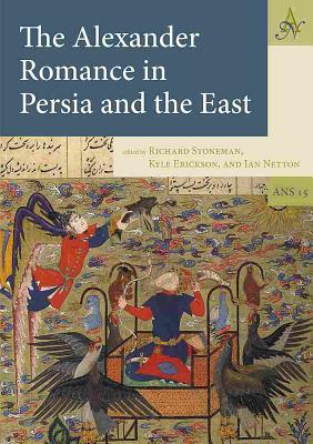 Alexander Romance in Persia and the East - Stoneman, Richard (Editor), and Erickson, Kyle (Editor), and Netton, Ian Richard (Editor)