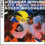 Alexander Skryabin: Late Piano Works - Roger Woodward (piano)