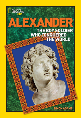 Alexander: The Boy Soldier Who Conquered the World - Adams, Simon