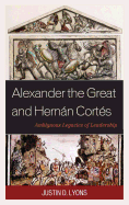 Alexander the Great and Hernn Corts: Ambiguous Legacies of Leadership