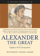 Alexander the Great: Legacy of a Conqueror