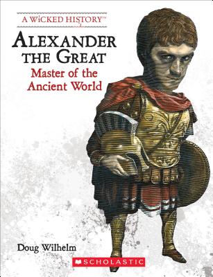 Alexander the Great (Revised Edition) (a Wicked History) - Wilhelm, Doug