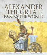 Alexander the Great Rocks the World - Shecter, Vicky Alvear