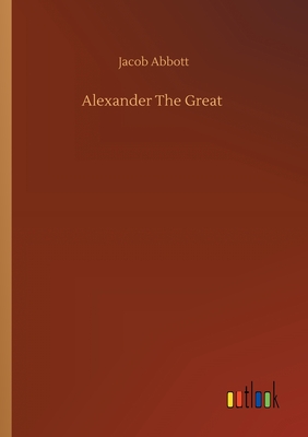 Alexander The Great - Abbott, Jacob