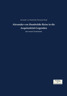 Alexander Von Humboldts Reise in Die Aequinoktial-Gegenden Des Neuen Kontinents, Vol. 1 (Classic Reprint)