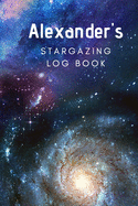 Alexander's Stargazing Log Book: Record the Observations of the Night Sky- Personalized- 6x9