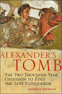 Alexander's Tomb: The Two-Thousand Year Obsession to Find the Lost Conquerer - Saunders, Nicholas J