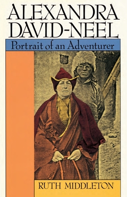 Alexandra David-Neel: Portait of an Adventurer - Middleton, Ruth