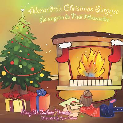 Alexandra's Christmas Surprise, La surprise de No?l d'Alexandra - Pellerin, Kate (Illustrator), and Davis, Terry (Contributions by), and Martineau, Lisette (Translated by)