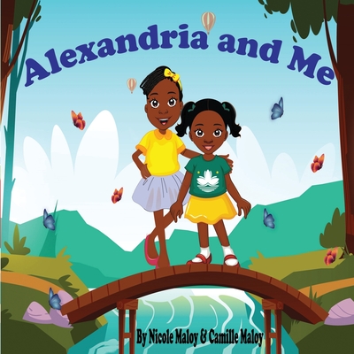 Alexandria and Me: A Sister's Love - Maloy, Camille, and Maloy, Nicole