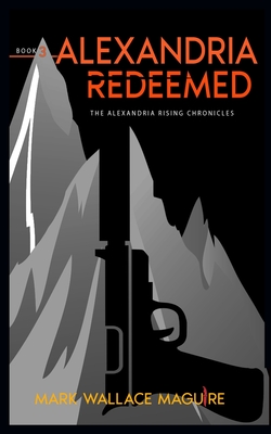 Alexandria Redeemed: Book 3 of The Alexandria Rising Chronicles - Maguire, Mark Wallace