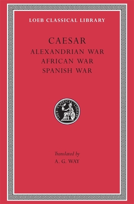 Alexandrian War. African War. Spanish War - Caesar, and Way, A G (Translated by)