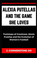 Alexia Putellas and the Game She Loves: "Footsteps of Greatness: Alexia Putellas and the Evolution of Women's Football"