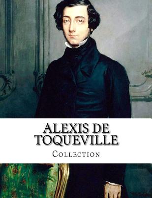 Alexis de Toqueville, Collection - Reeve, Henry (Translated by), and Teixeira De Mattos, Alexander (Translated by), and De Toqueville, Alexis