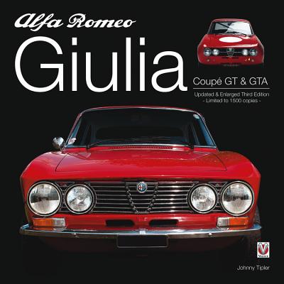 Alfa Romeo Giulia Gt & Gta: Enlarged & Revised 3rd Edition - Limited to 1500 Copies - Tipler, Johnny