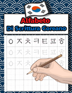 Alfabeto Di Scrittura Coreano: Esercitazione pratica per imparare a tracciare e scrivere l'alfabeto coreano - Hangul