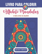 Alfabeto Mandalas - O meu primrio para colorir - PARA ADULTOS E CRIAN?AS: Livro para colorir adultos e crian?as - Mandalas Alfabeto para colorir - Grandes Letras - Grande Formato - Presente Ideal para Amantes do Desenho