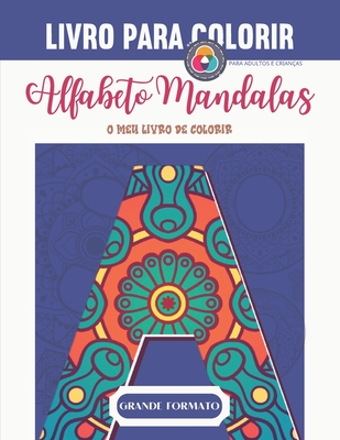 Alfabeto Mandalas - O meu primrio para colorir - PARA ADULTOS E CRIAN?AS: Livro para colorir adultos e crian?as - Mandalas Alfabeto para colorir - Grandes Letras - Grande Formato - Presente Ideal para Amantes do Desenho - Mahrez, Sophie