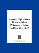 Alfarabi, Alpharabius: Des Arabischen Philosophen Leben Und Schriften (1869)