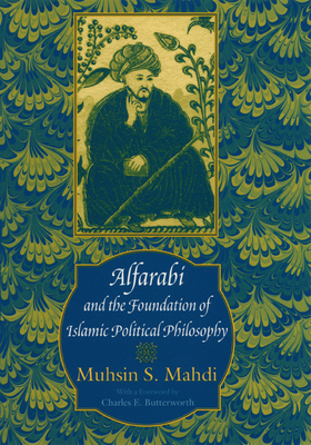 Alfarabi and the Foundation of Islamic Political Philosophy - Mahdi, Muhsin S