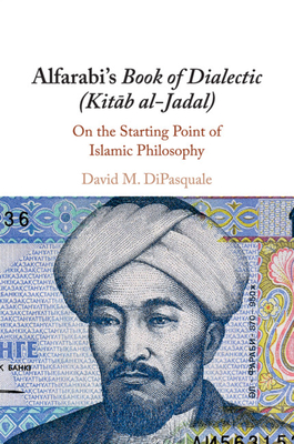 Alfarabi's Book of Dialectic (Kit b al-Jadal) - DiPasquale, David M
