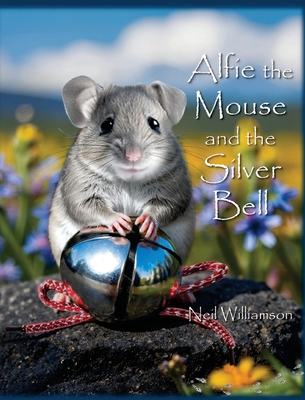 Alfie the Mouse and the Silver Bell - Williamson, Neil J