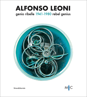 Alfonso Leoni: Rebel Genius. 1941-1980 - Casali, Claudia (Editor)