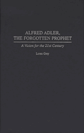 Alfred Adler, the Forgotten Prophet: A Vision for the 21st Century