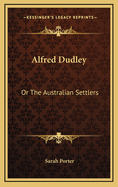 Alfred Dudley: Or the Australian Settlers