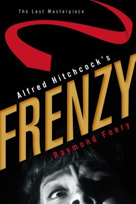 Alfred Hitchcock's Frenzy: The Last Masterpiece - Foery, Raymond