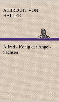 Alfred - Konig Der Angel-Sachsen - Haller, Albrecht Von