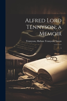 Alfred Lord Tennyson; a Memoir: 1 - Tennyson, Hallam Tennyson, Bar