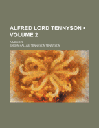 Alfred Lord Tennyson (Volume 2); A Memoir - Tennyson, Hallam Tennyson, Bar