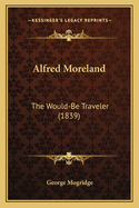 Alfred Moreland: The Would-Be Traveler (1839)