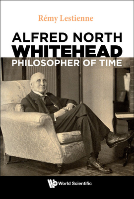 Alfred North Whitehead, Philosopher of Time - Lestienne, Remy