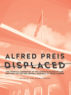 Alfred Preis Displaced: The Tropical Modernism of the Austrian Emigrant and Architect of the USS Arizona Memorial at Pearl Harbor