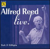 Alfred Reed Live!, Vol. 3: Giligia - Otonowa Wind Symphonica; Senzoku Gakuen Symphonic Wind Orchestra; Alfred Reed (conductor)