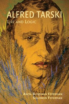 Alfred Tarski: Life and Logic - Feferman, Anita Burdman, and Feferman, Solomon