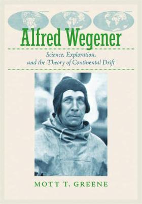 Alfred Wegener: Science, Exploration, and the Theory of Continental Drift - Greene, Mott T.