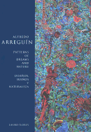 Alfredo Arreguin: Patterns of Dreams and Nature/Disenos, Suenos y Naturaleza