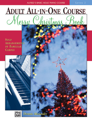 Alfred's Basic Adult All-In-One Christmas Piano, Bk 2: Solo Arrangements of Familiar Carols - Alexander, Dennis, PhD, Dsc