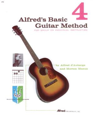 Alfred's Basic Guitar Method, Bk 4: The Most Popular Method for Learning How to Play - D'Auberge, Alfred, and Manus, Morton