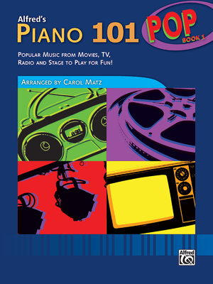 Alfred's Piano 101 Pop, Bk 1: Popular Music from Movies, Tv, Radio and Stage to Play for Fun! - Matz, Carol