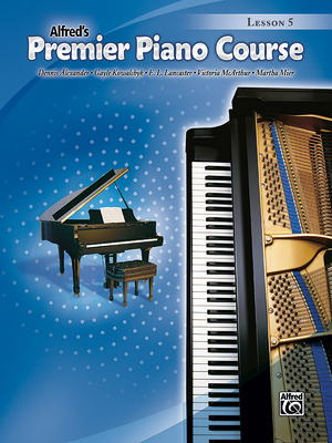 Alfred's Premier Piano Course, Lesson 5 - Alexander, Dennis, PhD, Dsc, and Kowalchyk, Gayle, and Lancaster, E L